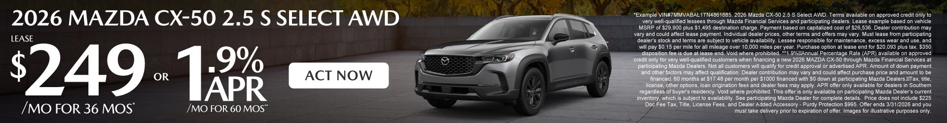 2026 Mazda CX-50 2.5 S Select AWD	$249/mo for 36 months* OR 1.9% APR for 60 months**