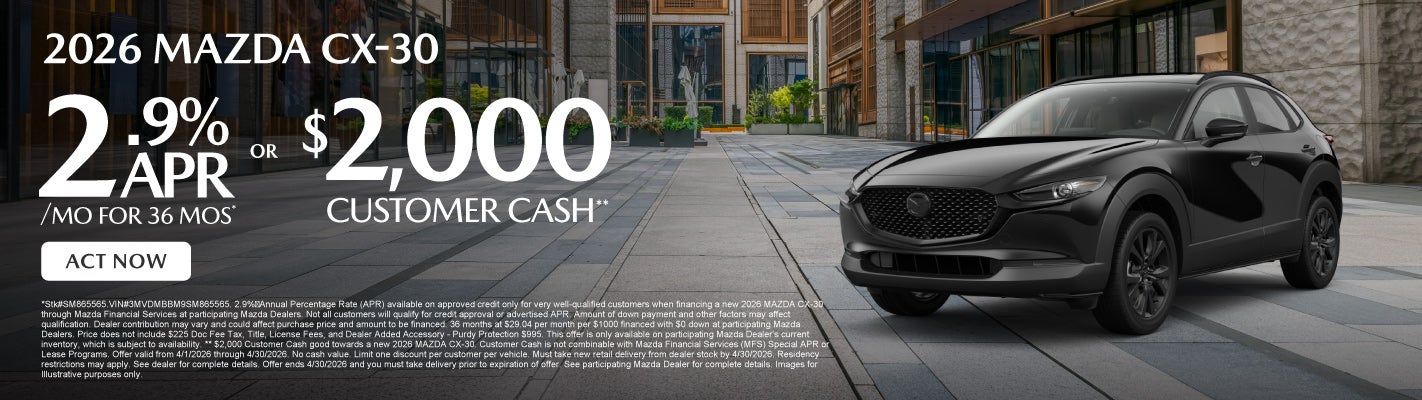 2026 Mazda CX-30 	2.9% APR for 36 months* OR $2,000 Customer