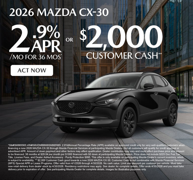 2026 Mazda CX-30 	2.9% APR for 36 months* OR $2,000 Customer
