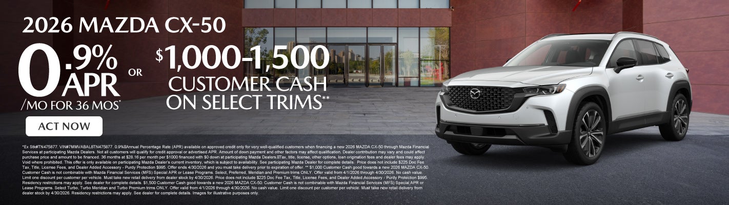 2026 Mazda CX-50 	0.9% APR for 36 months* OR $1,000-$1,500 C