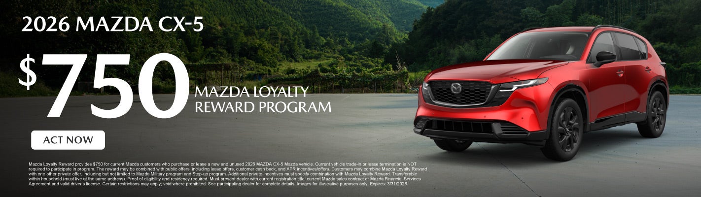 2026 Mazda CX-5 	$750 Mazda Loyalty Reward Program