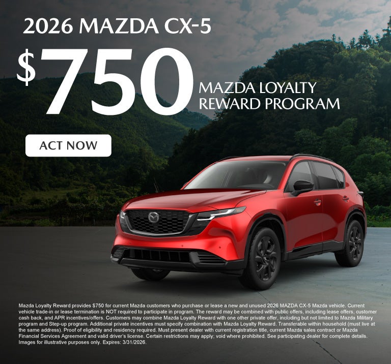 2026 Mazda CX-5 	$750 Mazda Loyalty Reward Program