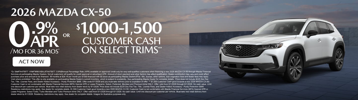 2026 Mazda CX-50 	0.9% APR for 36 months* OR $1,000-$1,500 C