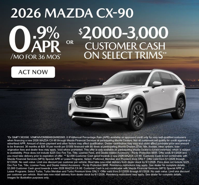 2026 Mazda CX-90	0.9% APR for 36 months* OR $2,000-$3,000 Cu